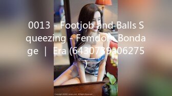 0013 - Footjob and Balls Squeezing - Femdom Bondage ｜ Era (6430739a06275)