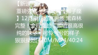 约炮骚逼女友大学生~每一个女神的最爱吃鸡鸡~激情做爱性交~无套抽插内射~激情高潮啪啪~艹得她爽爽不要不要的！